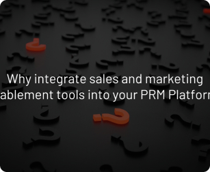 Why integrate sales and marketing enablement tools into your PRM Platform?